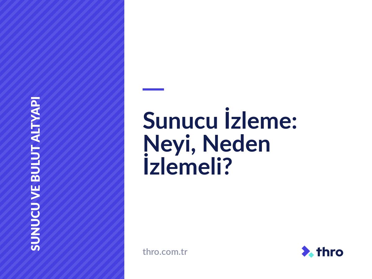 Sunucu İzleme: Neyi, Neden İzlemeli?