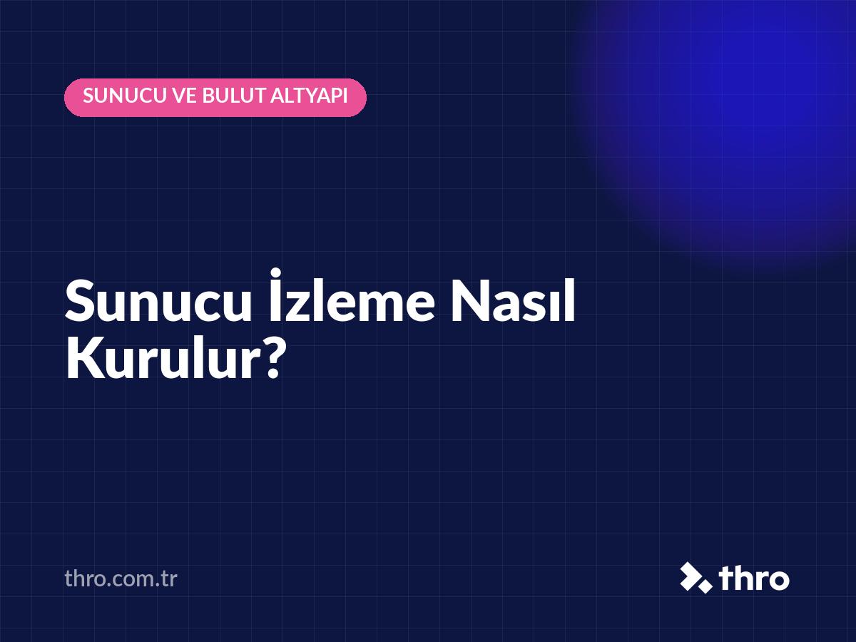 Sunucu İzleme Nasıl Kurulur?