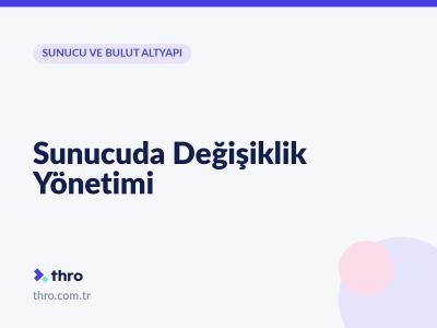 Sunucuda Değişiklik Yönetimi