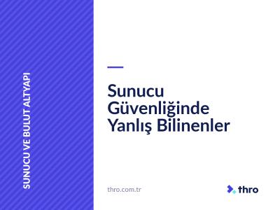 Sunucu Güvenliğinde Yanlış Bilinenler