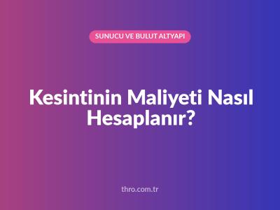 Kesintinin Maliyeti Nasıl Hesaplanır?
