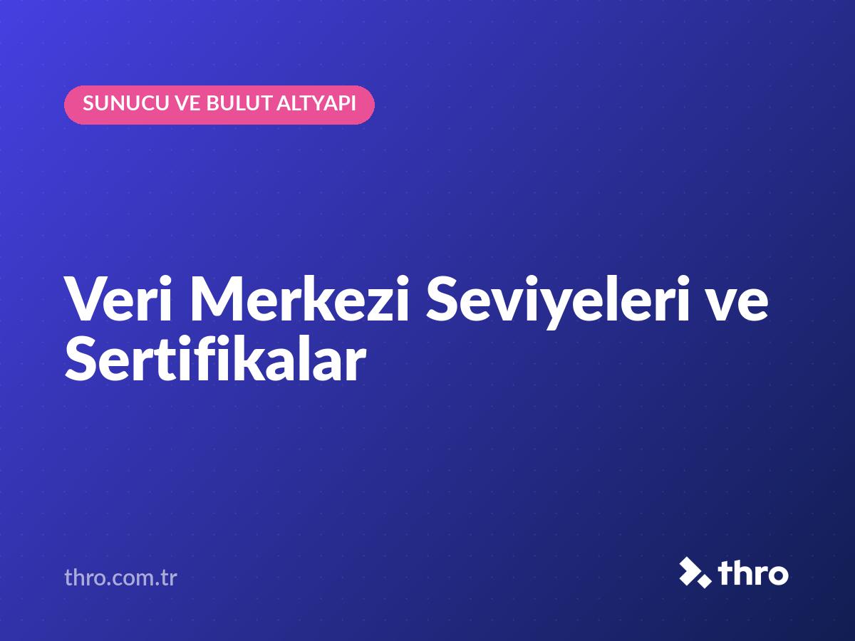 Veri Merkezi Seviyeleri ve Sertifikalar