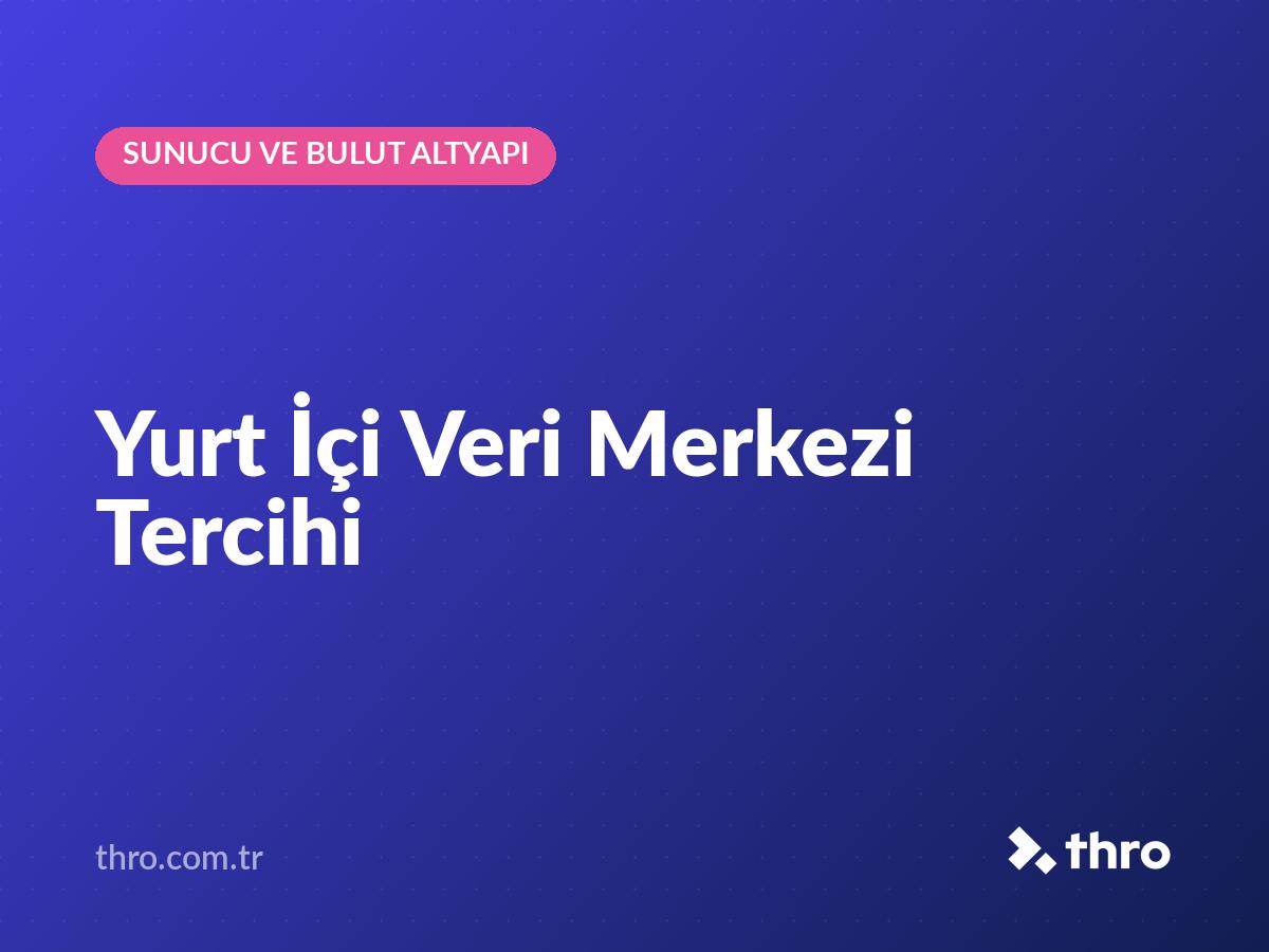 Yurt İçi Veri Merkezi Tercihi