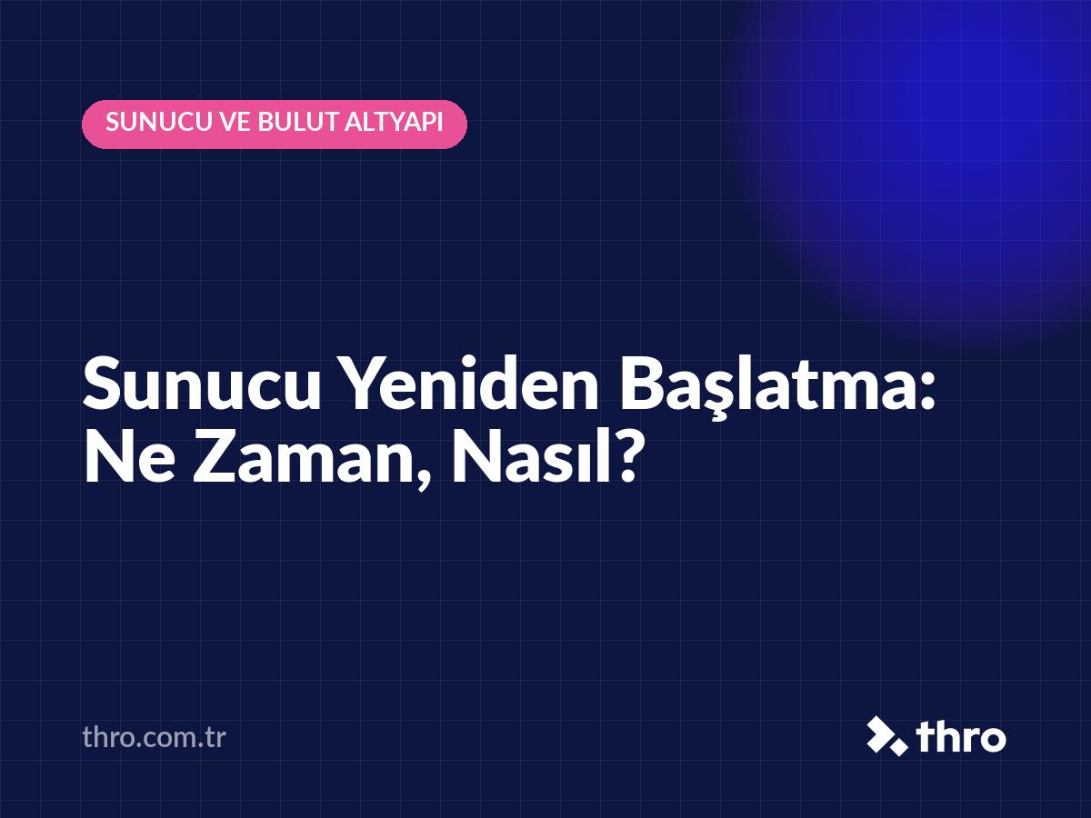 Sunucu Yeniden Başlatma: Ne Zaman, Nasıl?