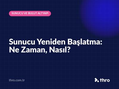 Sunucu Yeniden Başlatma: Ne Zaman, Nasıl?