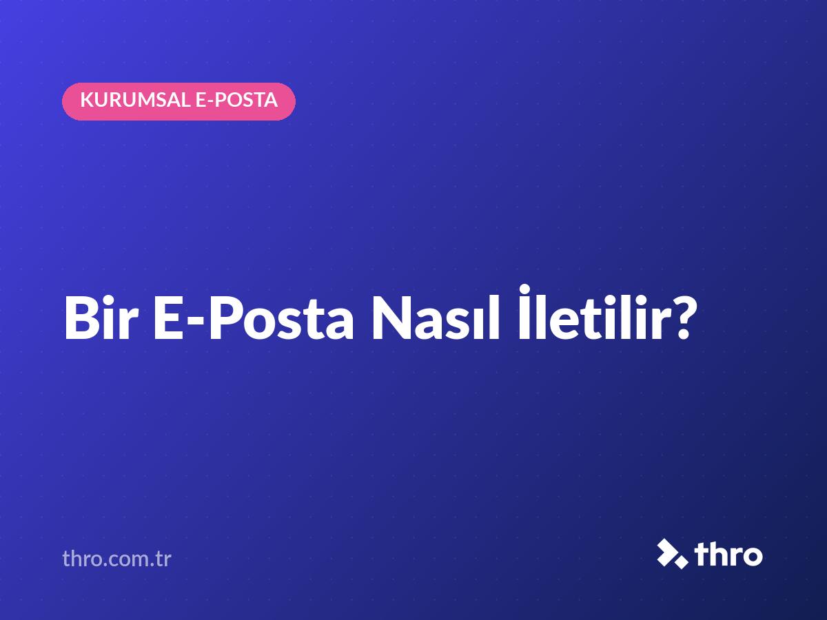 Bir E-Posta Nasıl İletilir?