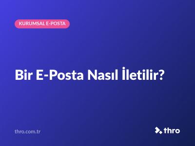 Bir E-Posta Nasıl İletilir?