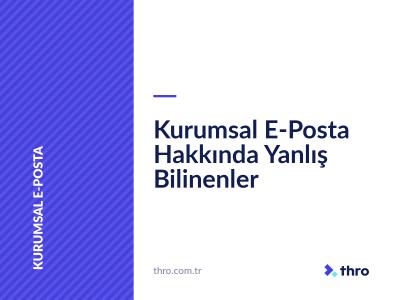 Kurumsal E-Posta Hakkında Yanlış Bilinenler