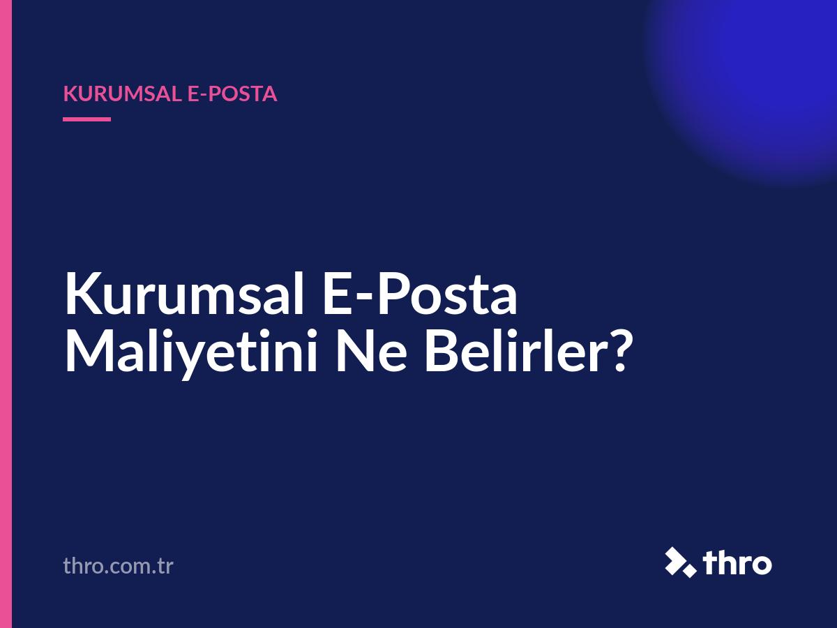 Kurumsal E-Posta Maliyetini Ne Belirler?