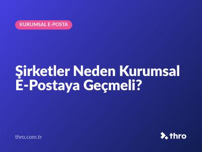 Şirketler Neden Kurumsal E-Postaya Geçmeli?