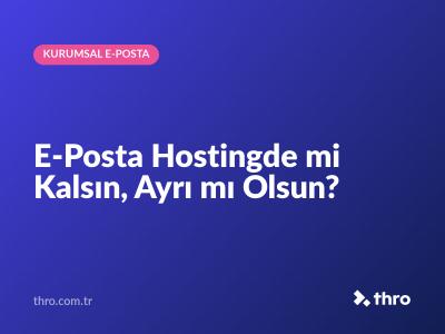 E-Posta Hostingde mi Kalsın, Ayrı mı Olsun?