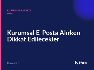 Kurumsal E-Posta Alırken Dikkat Edilecekler