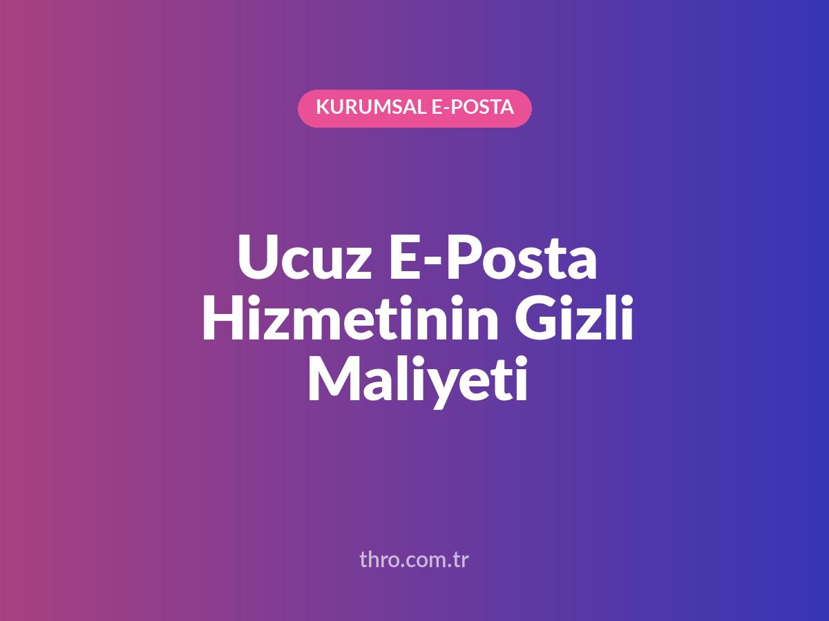 Ucuz E-Posta Hizmetinin Gizli Maliyeti