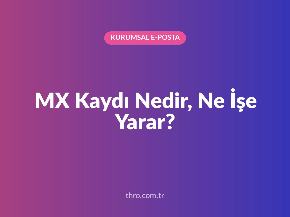 MX Kaydı Nedir, Ne İşe Yarar?