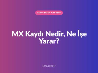 MX Kaydı Nedir, Ne İşe Yarar?