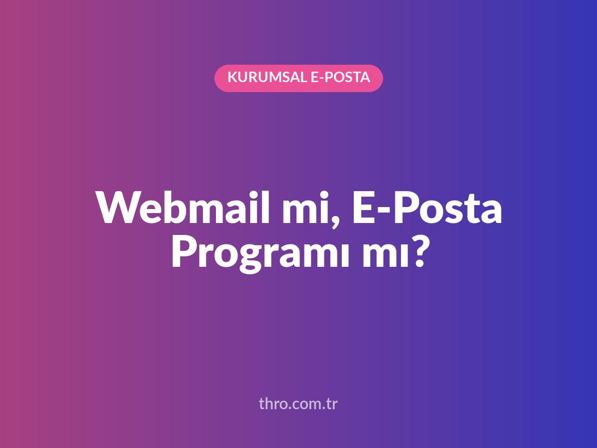 Webmail mi, E-Posta Programı mı?