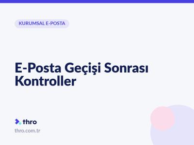 E-Posta Geçişi Sonrası Kontroller