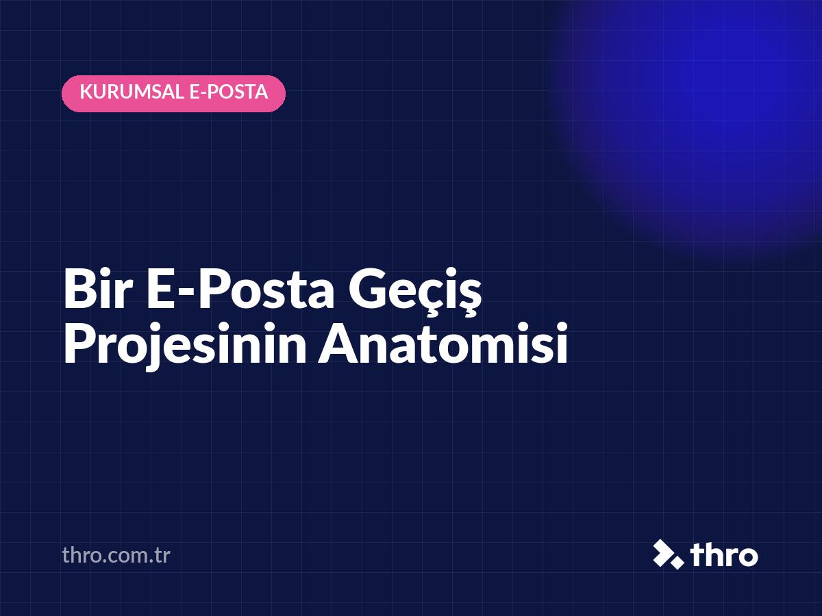 Bir E-Posta Geçiş Projesinin Anatomisi