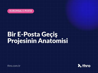 Bir E-Posta Geçiş Projesinin Anatomisi