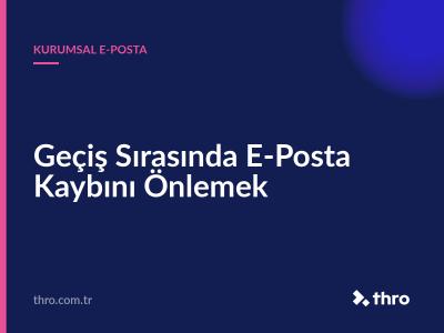 Geçiş Sırasında E-Posta Kaybını Önlemek