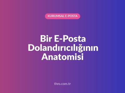 Bir E-Posta Dolandırıcılığının Anatomisi