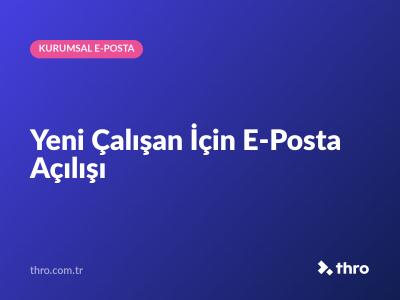 Yeni Çalışan İçin E-Posta Açılışı