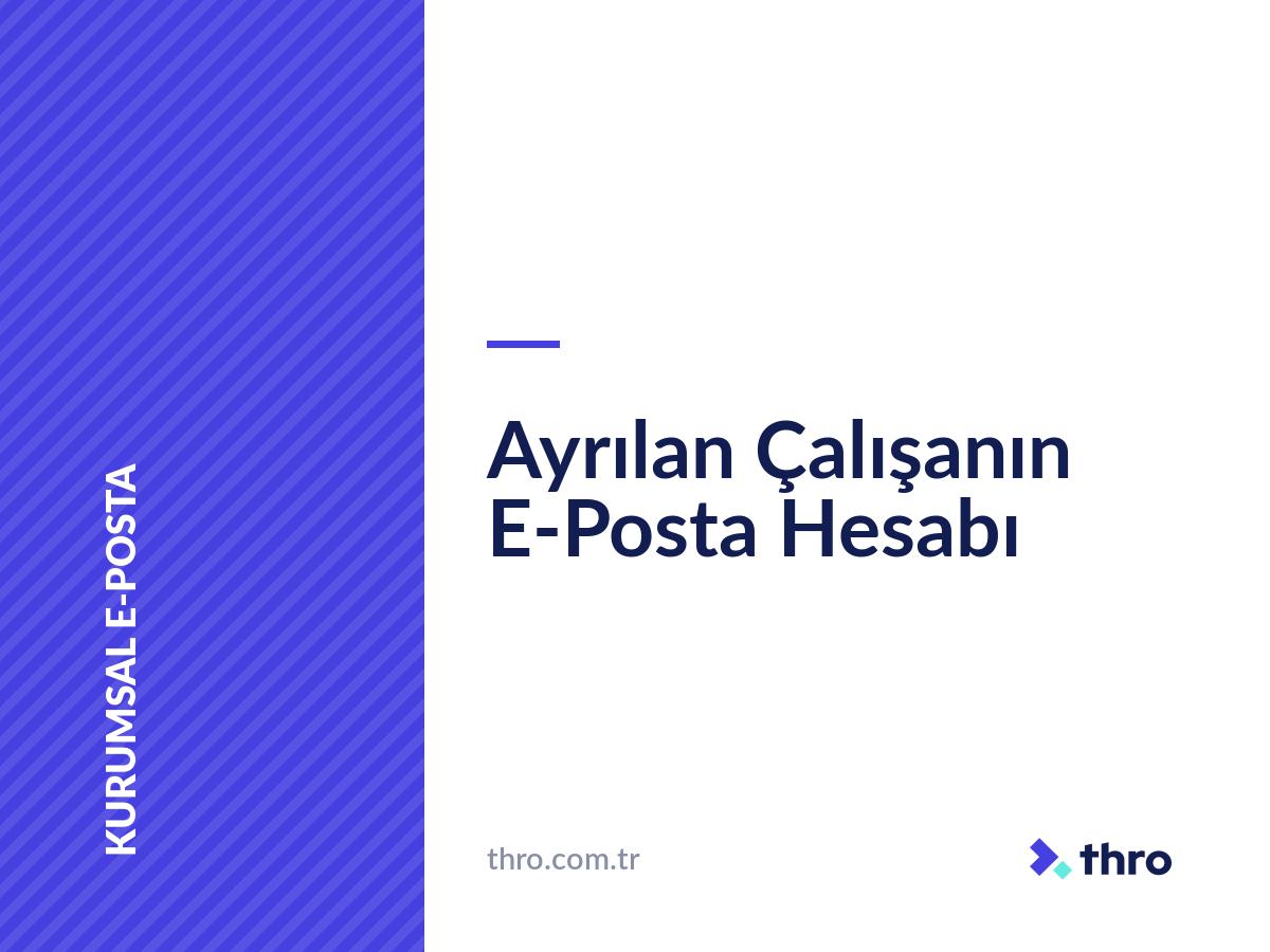 Ayrılan Çalışanın E-Posta Hesabı