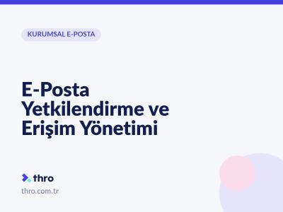 E-Posta Yetkilendirme ve Erişim Yönetimi