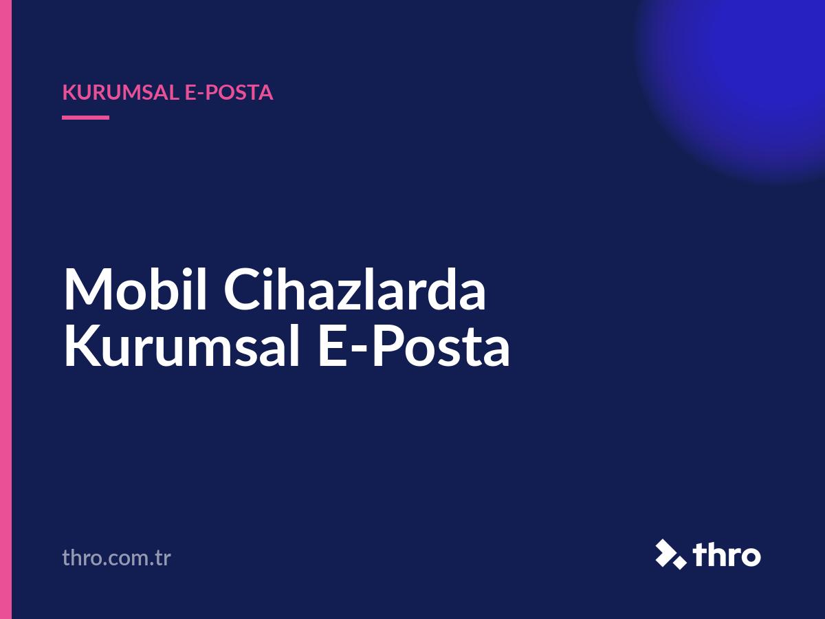 Mobil Cihazlarda Kurumsal E-Posta