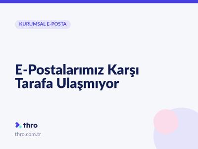 E-Postalarımız Karşı Tarafa Ulaşmıyor