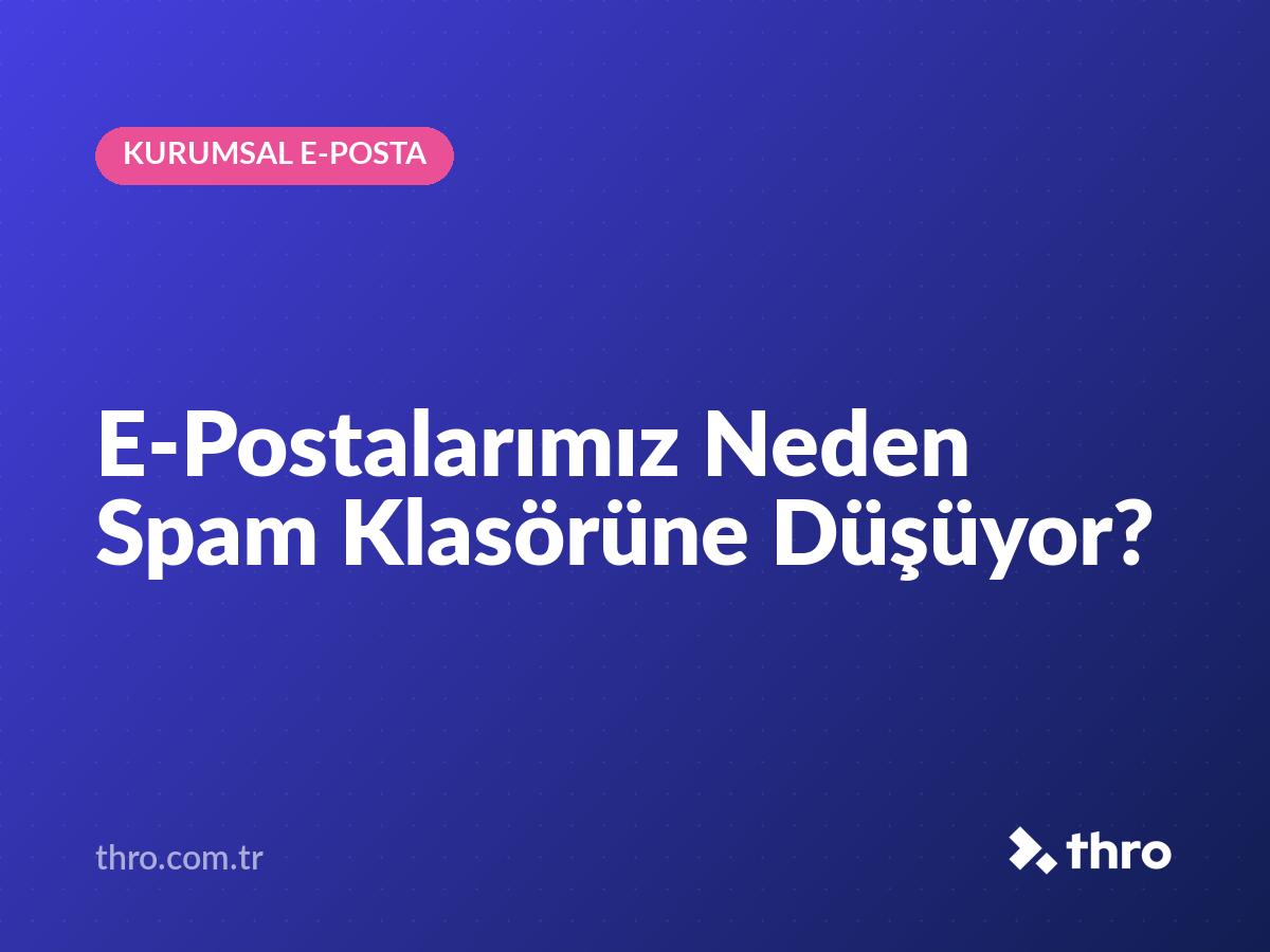 E-Postalarımız Neden Spam Klasörüne Düşüyor?