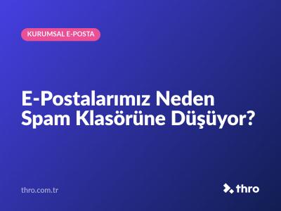E-Postalarımız Neden Spam Klasörüne Düşüyor?