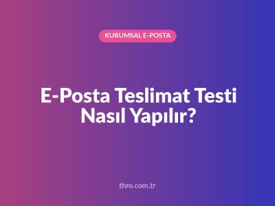 E-Posta Teslimat Testi Nasıl Yapılır?