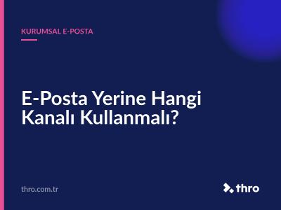 E-Posta Yerine Hangi Kanalı Kullanmalı?