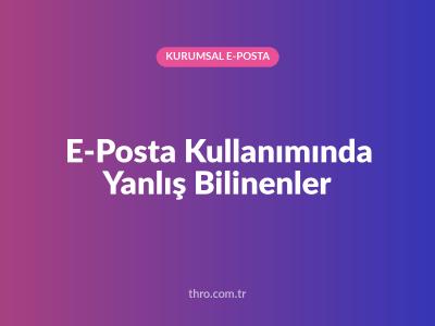 E-Posta Kullanımında Yanlış Bilinenler