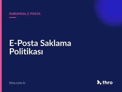E-Posta Saklama Politikası