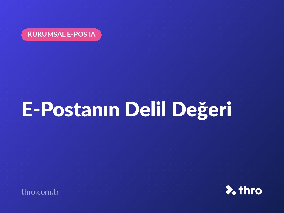 E-Postanın Delil Değeri
