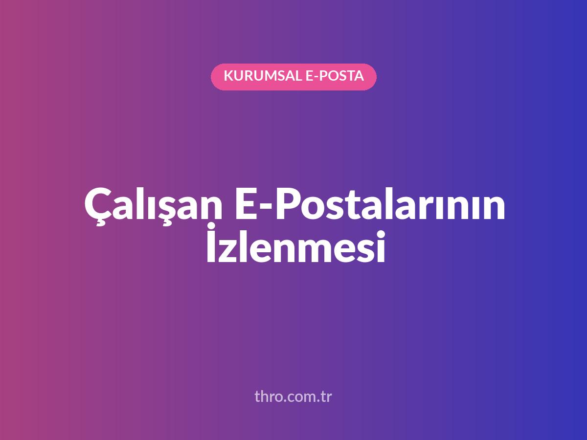 Çalışan E-Postalarının İzlenmesi