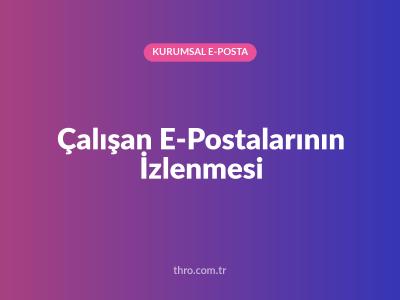 Çalışan E-Postalarının İzlenmesi