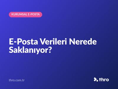 E-Posta Verileri Nerede Saklanıyor?
