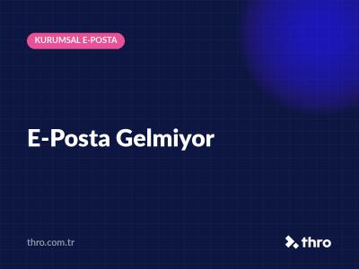 E-Posta Gelmiyor