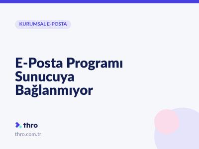 E-Posta Programı Sunucuya Bağlanmıyor