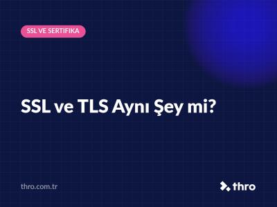SSL ve TLS Aynı Şey mi?