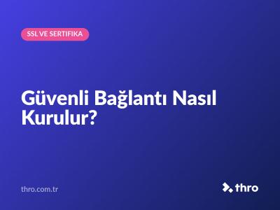 Güvenli Bağlantı Nasıl Kurulur?