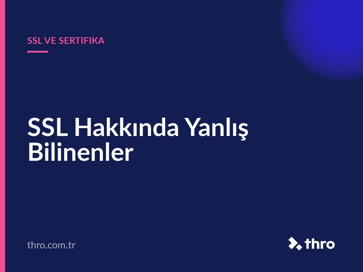 SSL Hakkında Yanlış Bilinenler