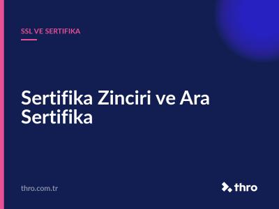 Sertifika Zinciri ve Ara Sertifika