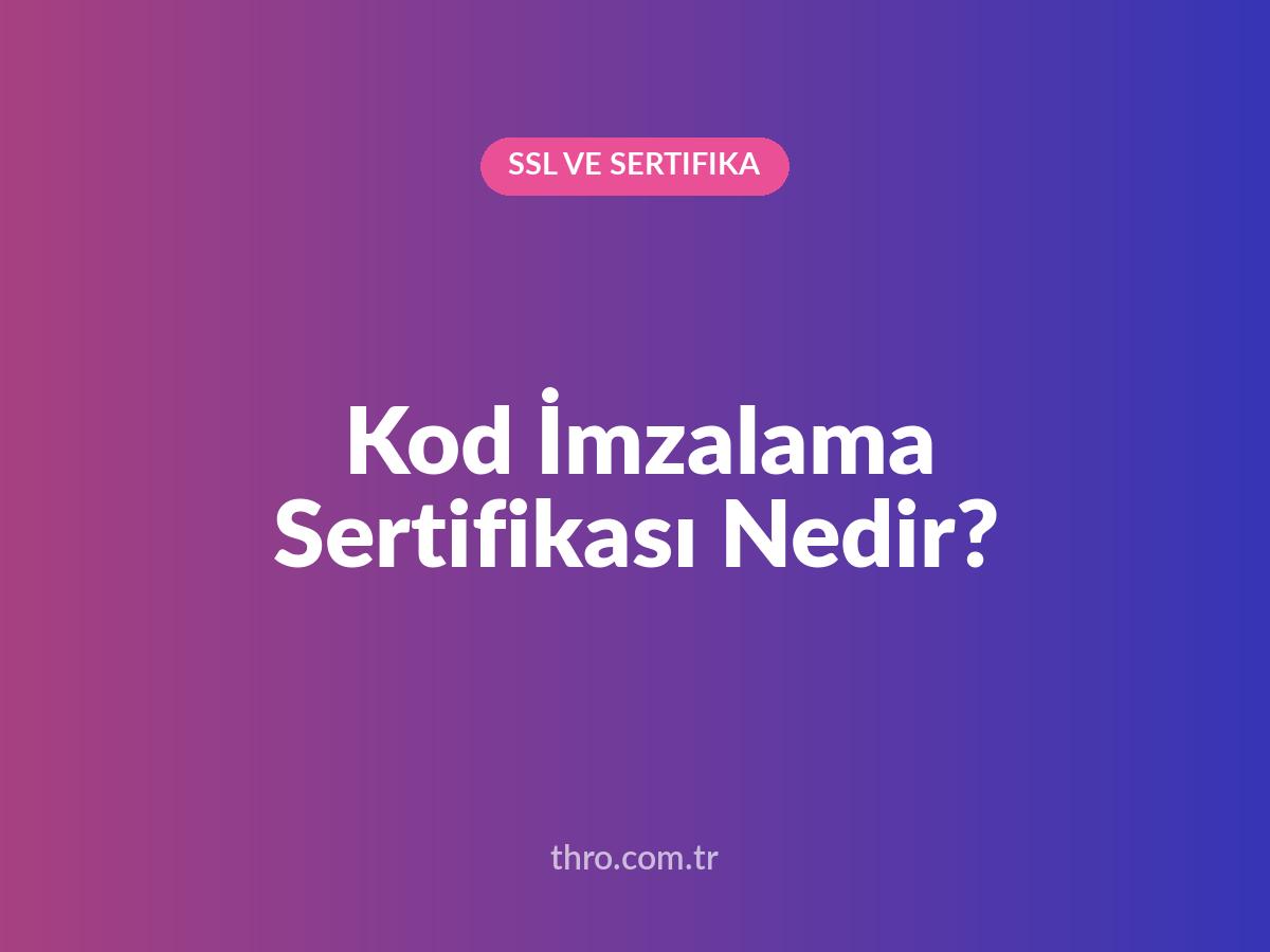 Kod İmzalama Sertifikası Nedir?