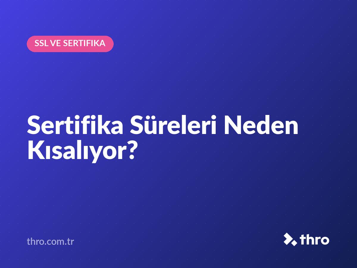 Sertifika Süreleri Neden Kısalıyor?