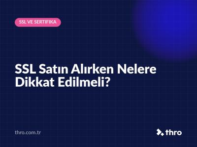 SSL Satın Alırken Nelere Dikkat Edilmeli?