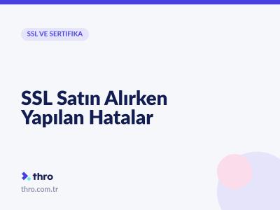SSL Satın Alırken Yapılan Hatalar